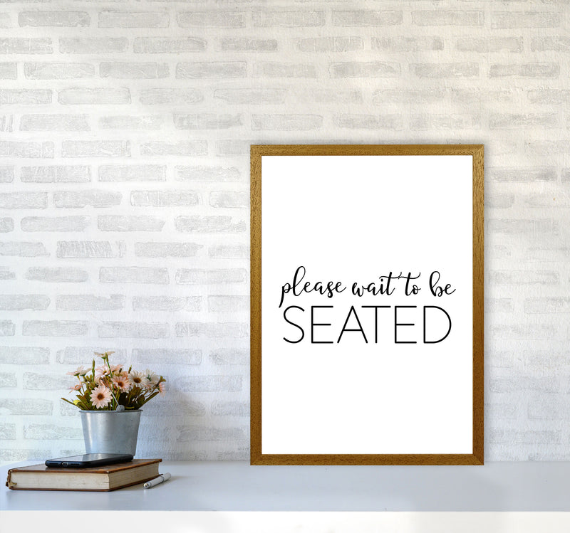 Please Wait To Be Seated Framed Typography Wall Art Print A2 Print Only