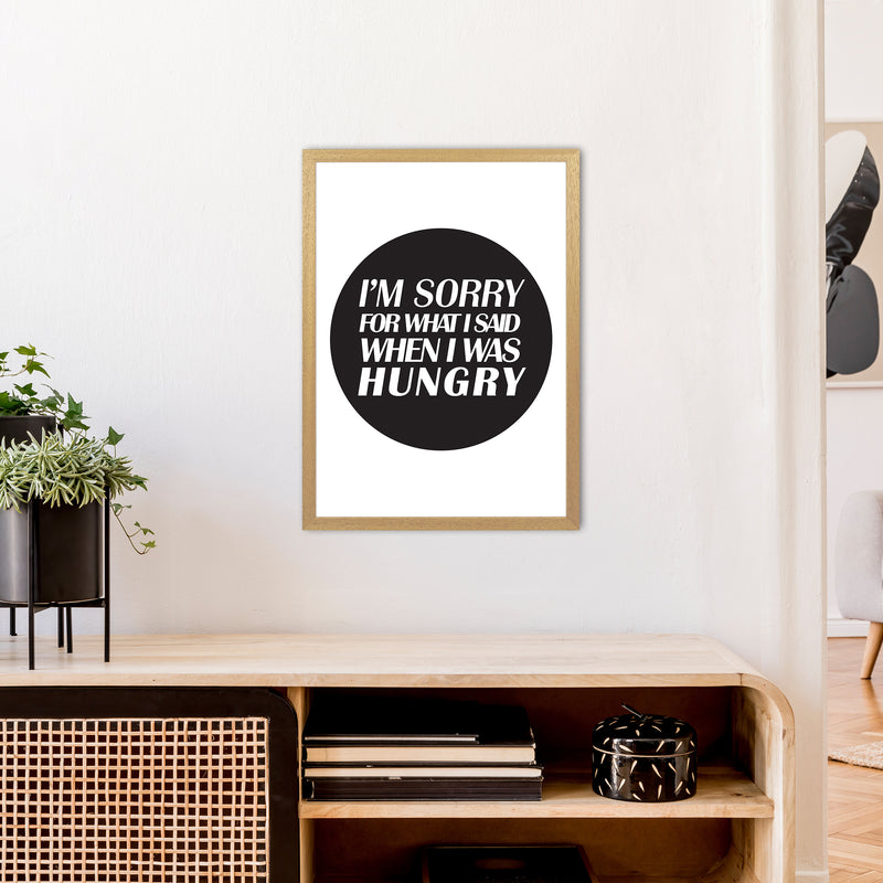 I'M Sorry For What I Said When I Was Hungry  Art Print by Pixy Paper A2 Print Only