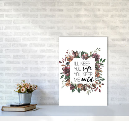 I&#39;ll Keep You Safe You Keep Me Wild Mixed Floral Typography Wall Art Print A2 Black Frame
