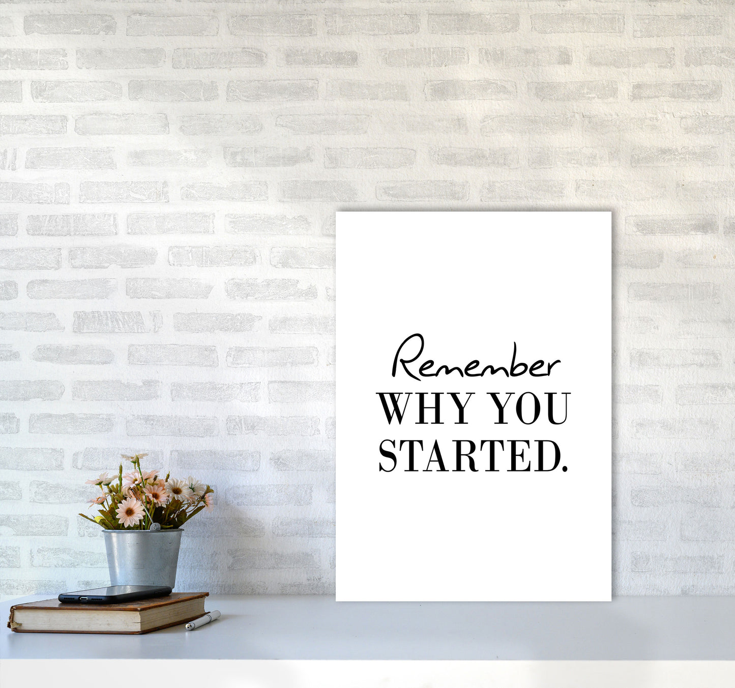 Remember Why You Started Modern Print A2 Black Frame
