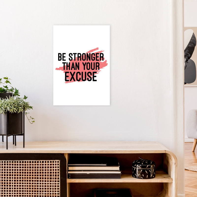 Be Stronger Than Your Excuse  Art Print by Pixy Paper A2 Black Frame