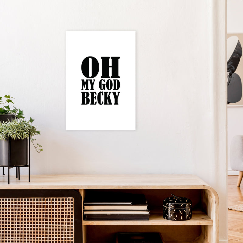 Oh My God Becky  Art Print by Pixy Paper A2 Black Frame