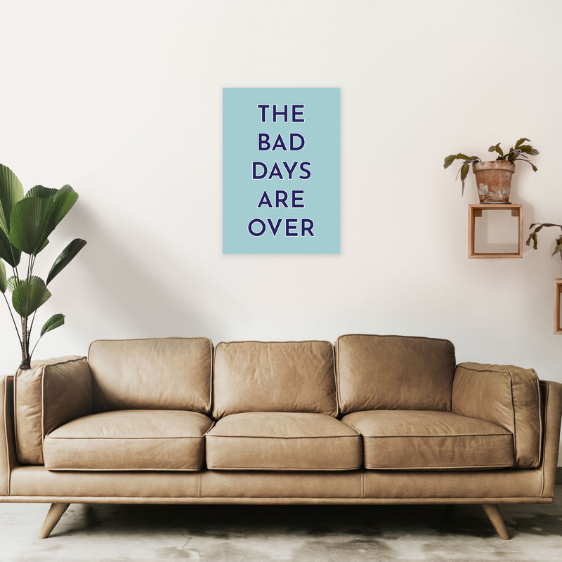 The Bad Days Are Over Art Print by Pixy Paper A2 Black Frame