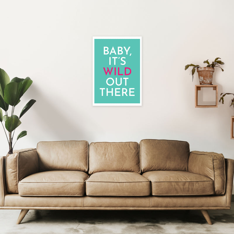 Baby It's Wild Out There Art Print by Pixy Paper A2 Black Frame