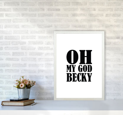 Oh My God Becky Framed Typography Wall Art Print A2 Oak Frame