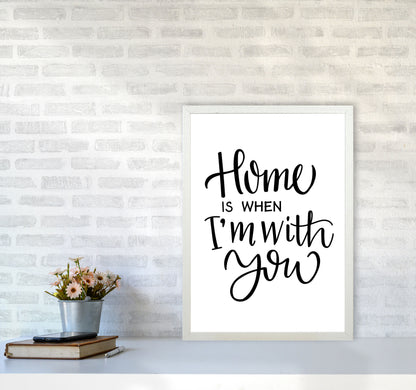 Home Is When I&#39;m With You Framed Typography Wall Art Print A2 Oak Frame