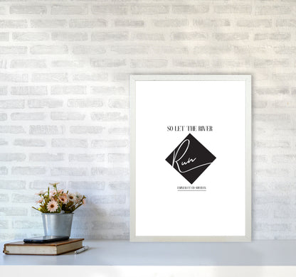 Let The River Run Framed Typography Wall Art Print A2 Oak Frame