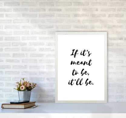 If It&#39;s Meant To Be, It&#39;ll Be Framed Typography Wall Art Print A2 Oak Frame