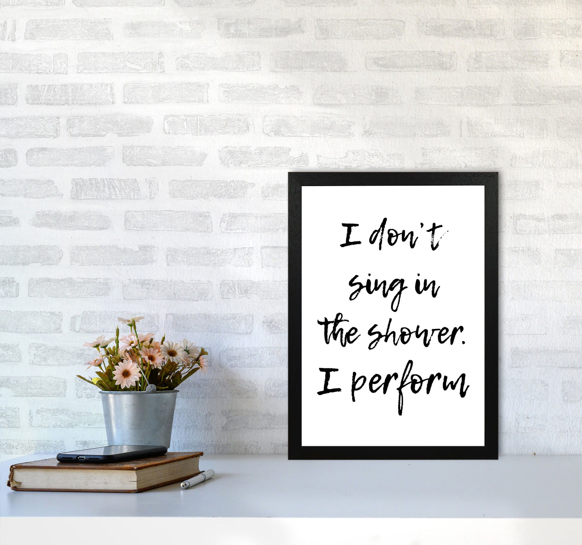 I Don&#39;t Sing In The Shower I Perform, Bathroom Print, Framed Wall Art A3 White Frame