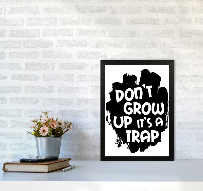 Don&#39;t Grow Up It&#39;s A Trap Black Framed Typography Wall Art Print