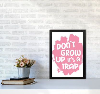 Don&#39;t Grow Up It&#39;s A Trap Pink Framed Typography Wall Art Print A3 White Frame