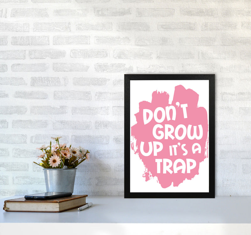 Don&#39;t Grow Up It&#39;s A Trap Pink Framed Typography Wall Art Print