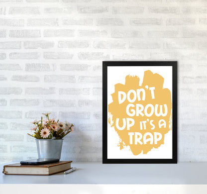 Don&#39;t Grow Up It&#39;s A Trap Mustard Framed Typography Wall Art Print A3 White Frame