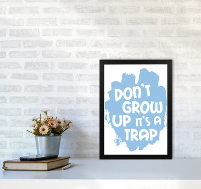 Don&#39;t Grow Up It&#39;s A Trap Blue Framed Typography Wall Art Print A3 White Frame