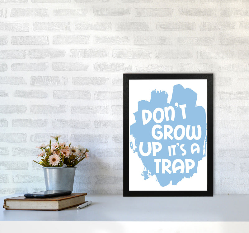 Don&#39;t Grow Up It&#39;s A Trap Blue Framed Typography Wall Art Print