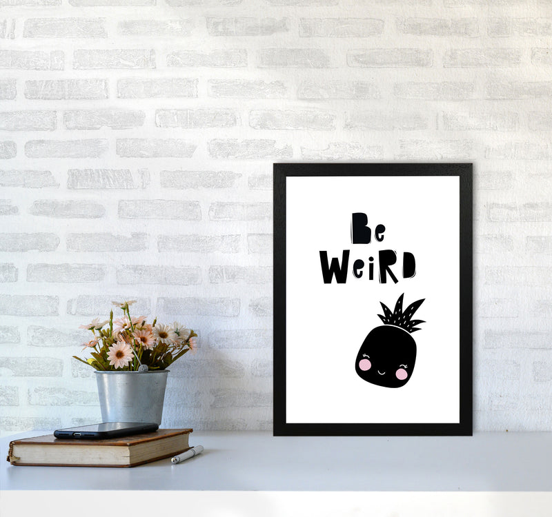 Be Weird Pineapple Framed Typography Wall Art Print A3 White Frame