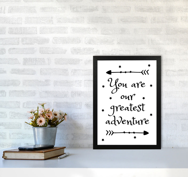 You Are Our Greatest Adventure Black Modern Print A3 White Frame