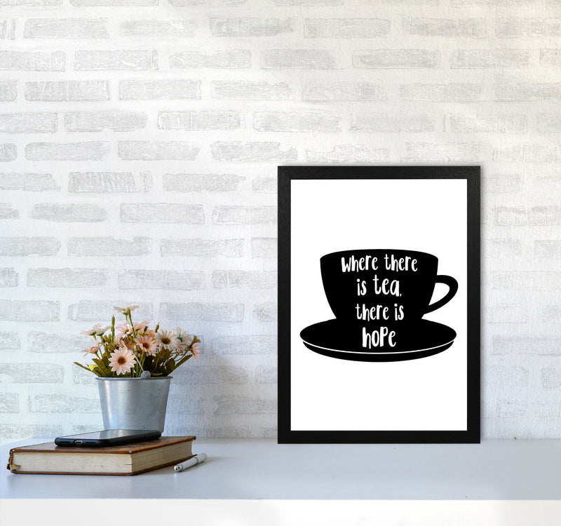 Where There Is Tea There Is Hope Modern Print, Framed Kitchen Wall Art A3 White Frame