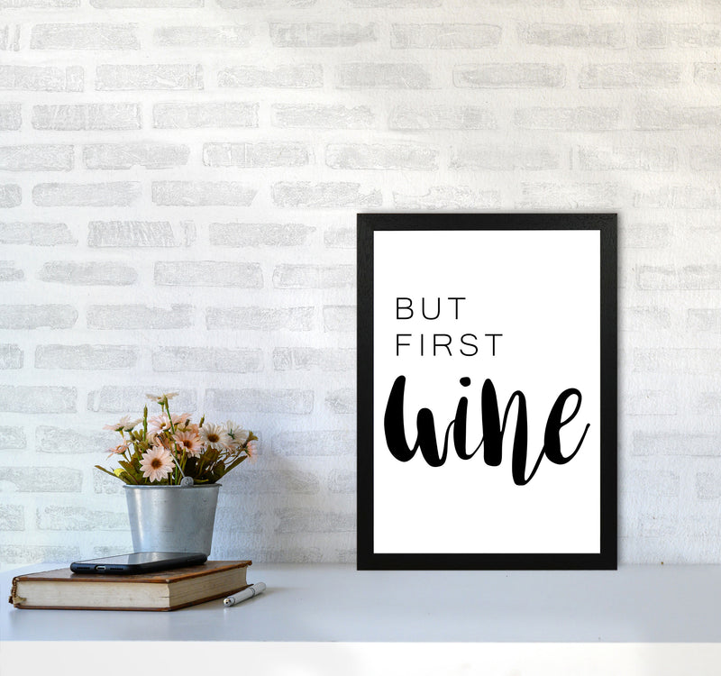 But First Wine Modern Print, Framed Kitchen Wall Art A3 White Frame