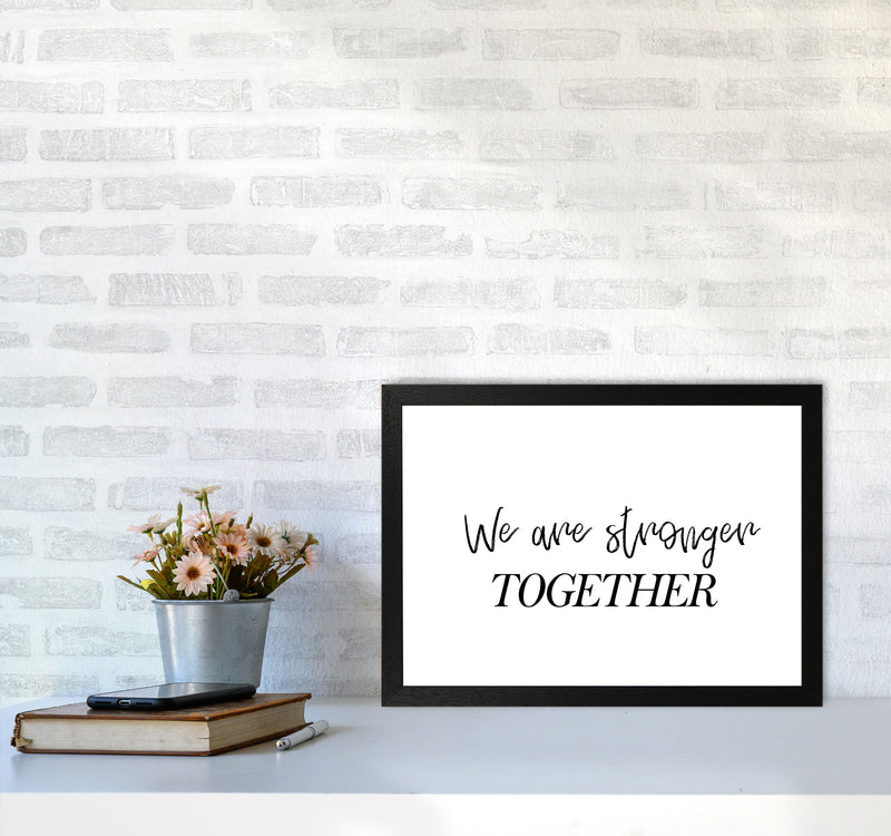 We Are Stronger Together Modern Print A3 White Frame