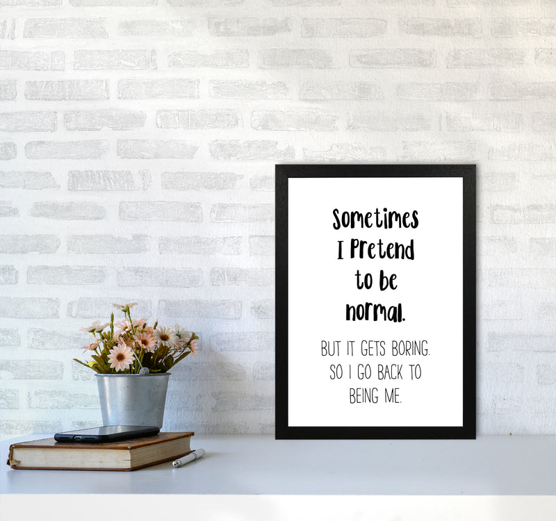 Sometimes I Pretend To Be Normal Modern Print A3 White Frame