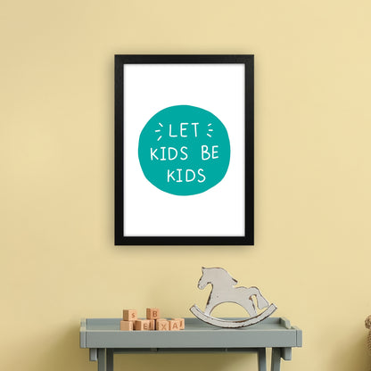 Let Kids Be Kids Teal Super Scandi  Art Print by Pixy Paper A3 White Frame