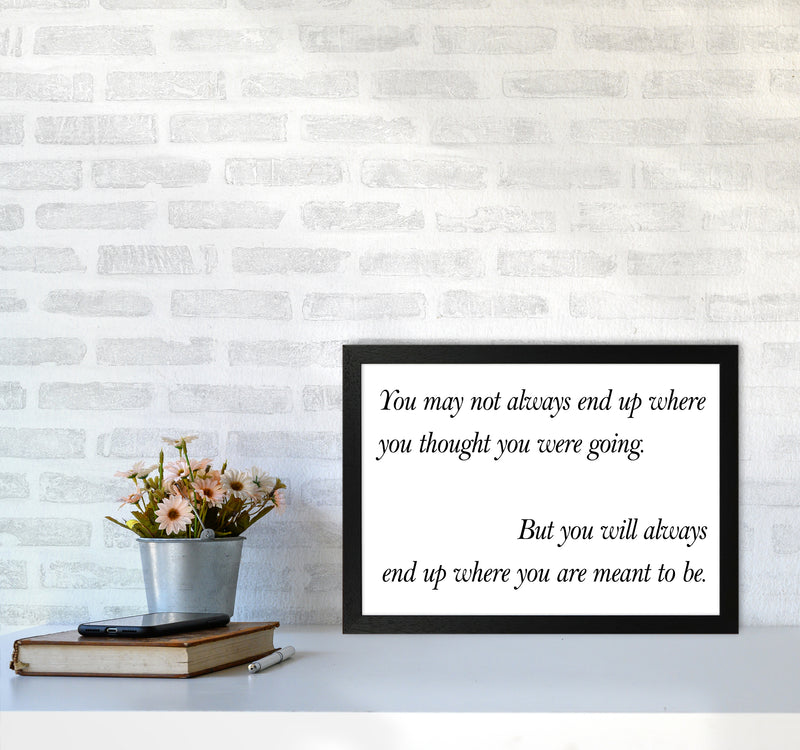 You May Not Always End Up  Art Print by Pixy Paper A3 White Frame