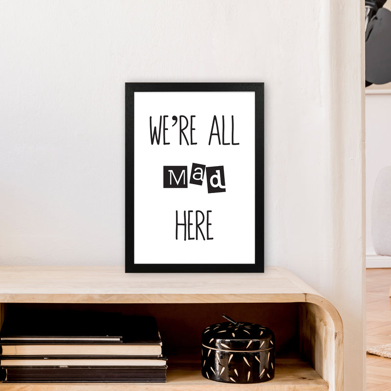 We'Re All Mad Here  Art Print by Pixy Paper A3 White Frame