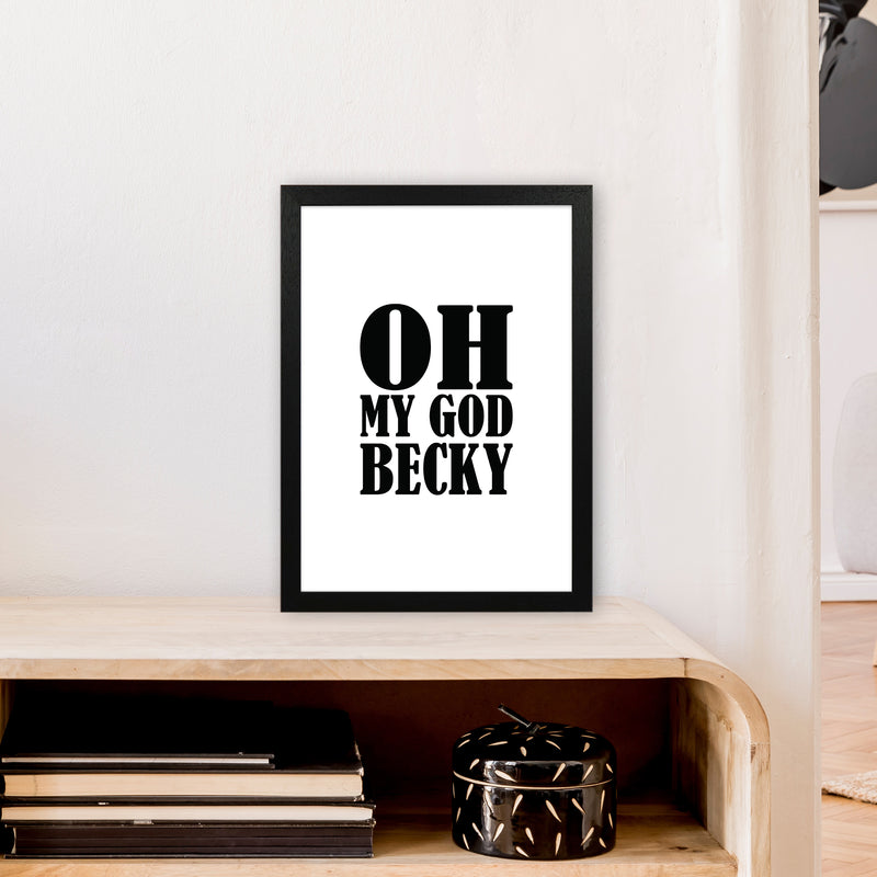 Oh My God Becky  Art Print by Pixy Paper A3 White Frame