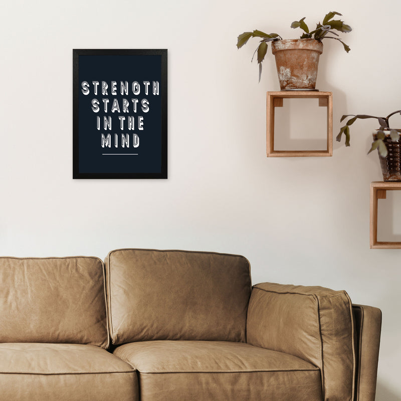 Strength Starts In The Mind Art Print by Pixy Paper A3 White Frame