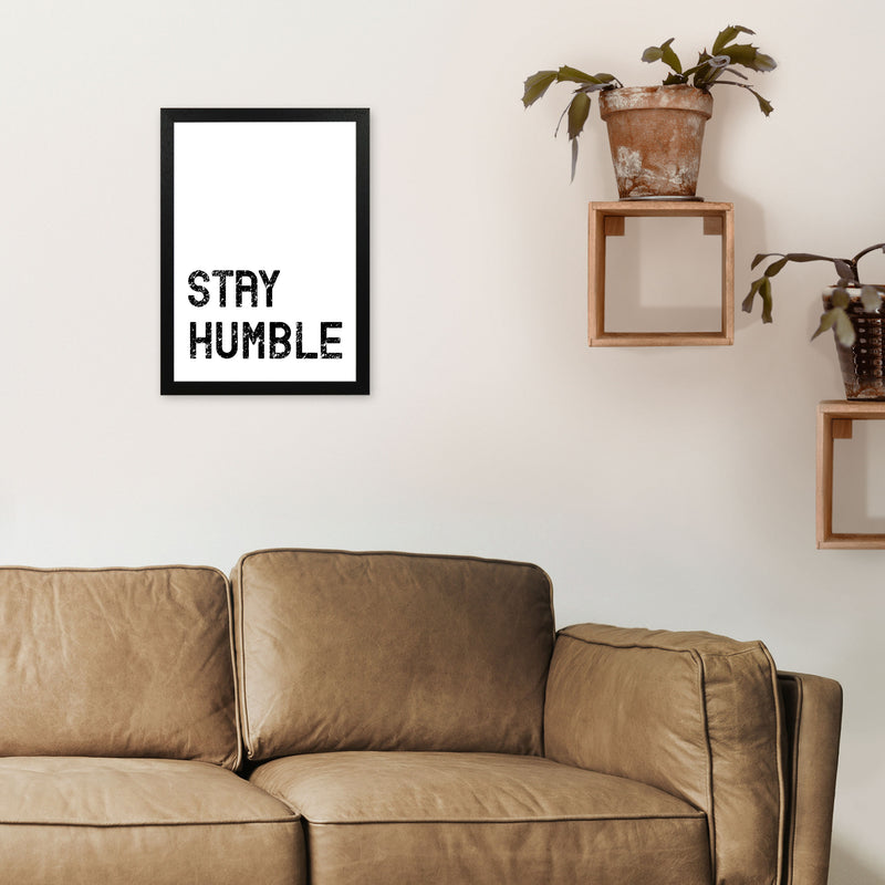 Stay Humble Art Print by Pixy Paper A3 White Frame