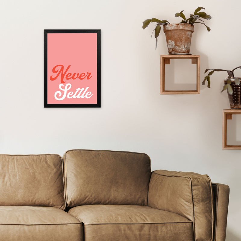 Never Settle Art Print by Pixy Paper A3 White Frame
