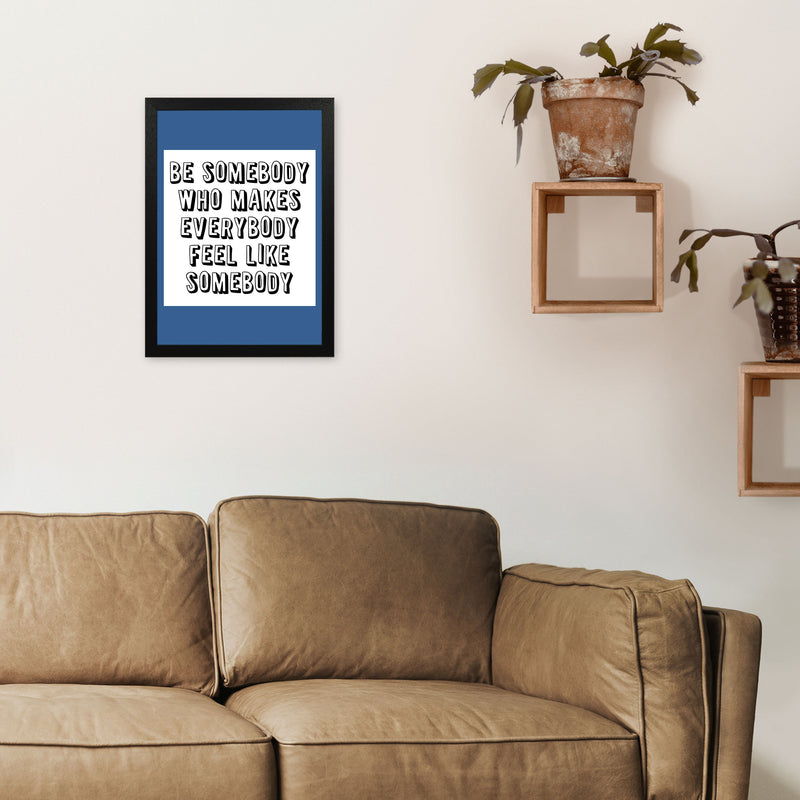 Be Somebody Who Art Print by Pixy Paper A3 White Frame