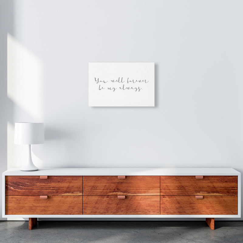 You Will Forever Be My Always  Art Print by Pixy Paper A3 Canvas