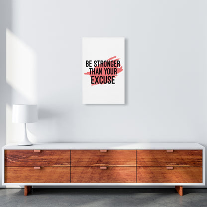 Be Stronger Than Your Excuse  Art Print by Pixy Paper A3 Canvas