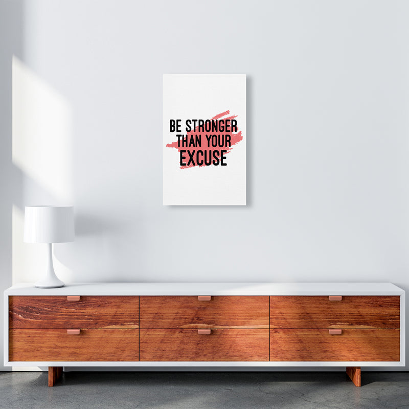 Be Stronger Than Your Excuse  Art Print by Pixy Paper A3 Canvas
