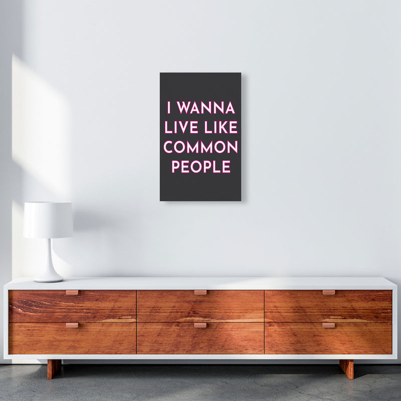 I Wann Live Like Common People Art Print by Pixy Paper A3 Canvas