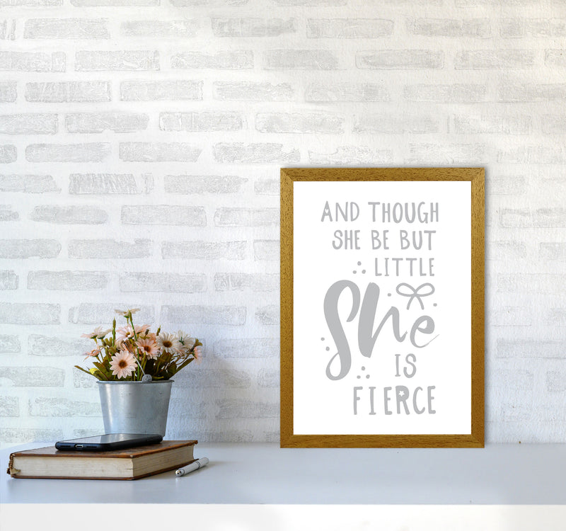 And Though She Be But Little She Is Fierce Grey Framed Typography Wall Art Print A3 Print Only
