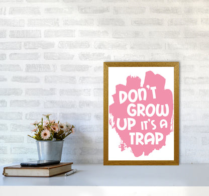 Don&#39;t Grow Up It&#39;s A Trap Pink Framed Typography Wall Art Print A3 Print Only