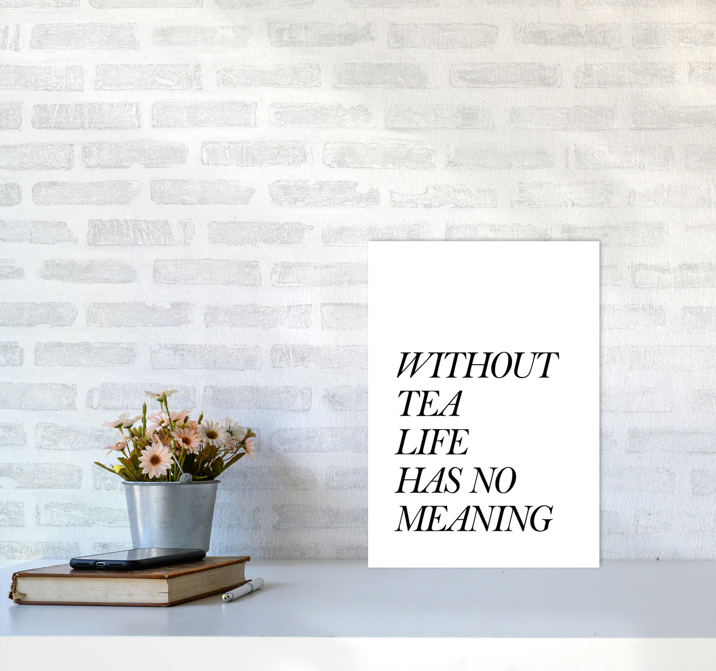Without Tea Life Has No Meaning Modern Print, Framed Kitchen Wall Art A3 Black Frame