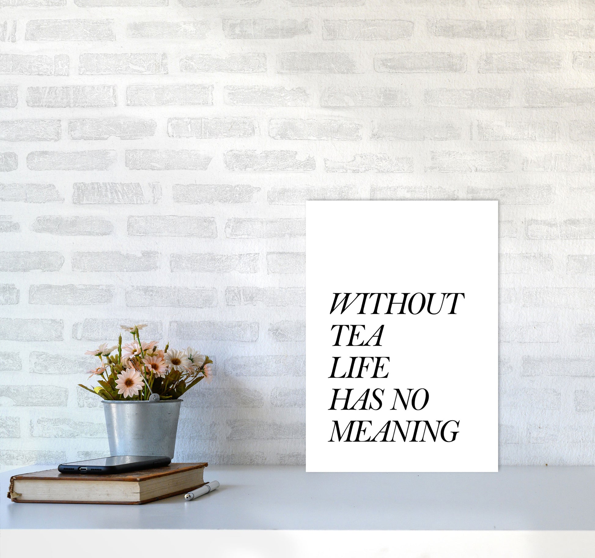 Without Tea Life Has No Meaning Modern Print, Framed Kitchen Wall Art A3 Black Frame
