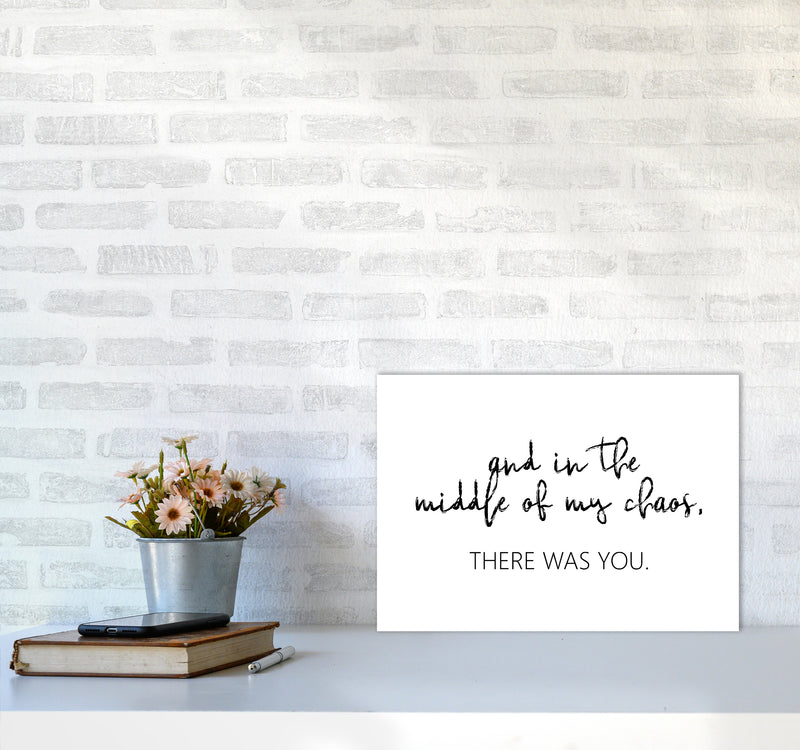 And In The Middle Of My Chaos  Art Print by Pixy Paper A3 Black Frame