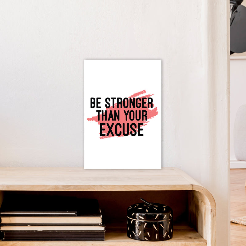 Be Stronger Than Your Excuse  Art Print by Pixy Paper A3 Black Frame