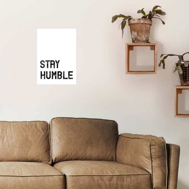 Stay Humble Art Print by Pixy Paper A3 Black Frame