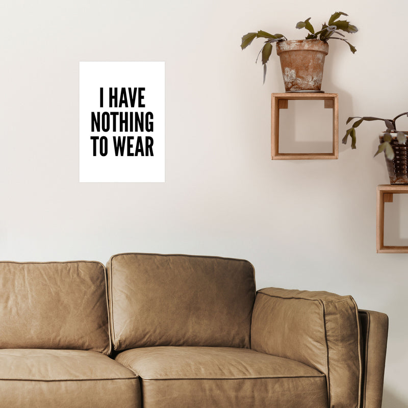 I Have Nothing To Wear White Art Print by Pixy Paper A3 Black Frame
