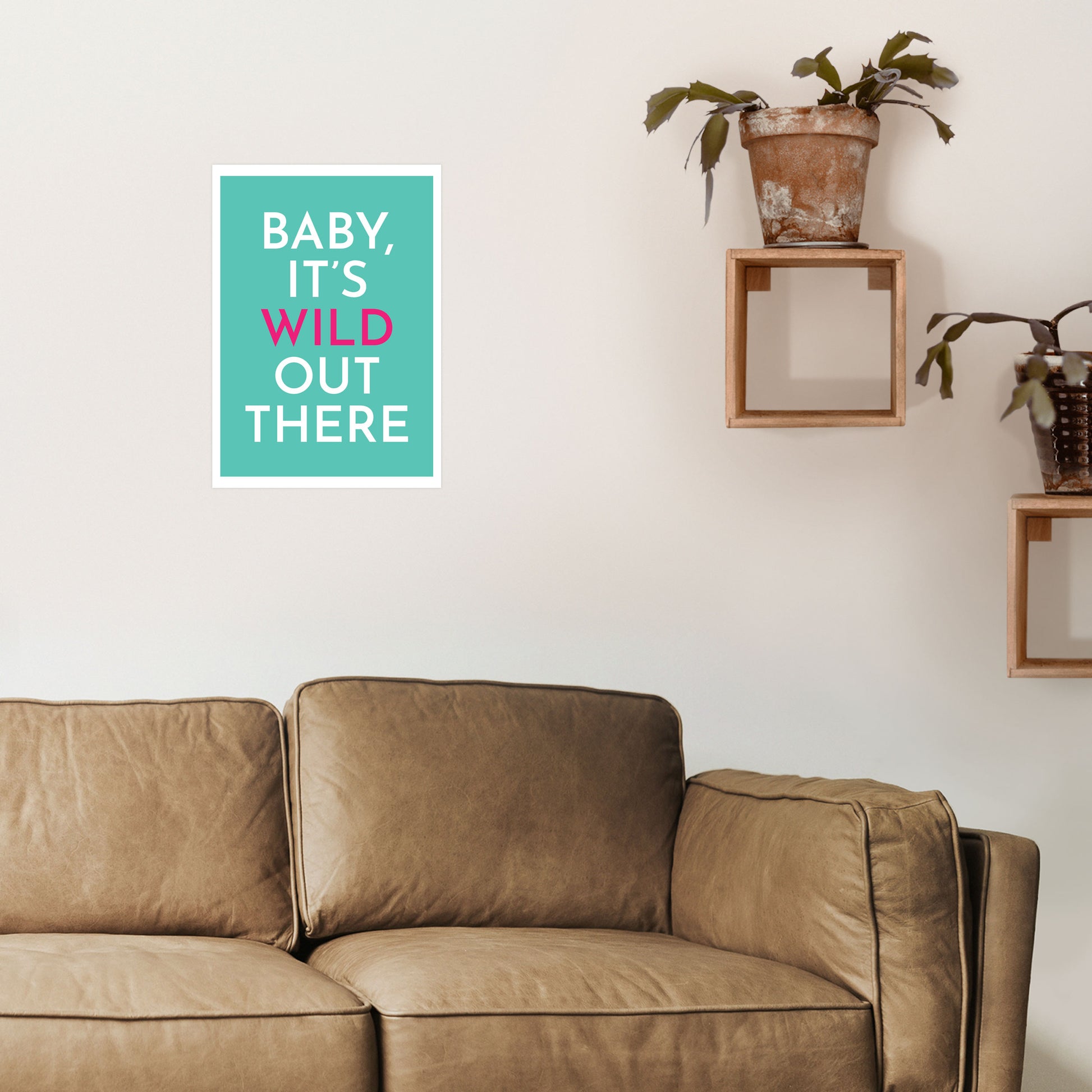 Baby It's Wild Out There Art Print by Pixy Paper A3 Black Frame