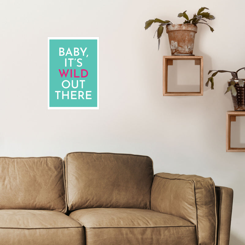 Baby It's Wild Out There Art Print by Pixy Paper A3 Black Frame