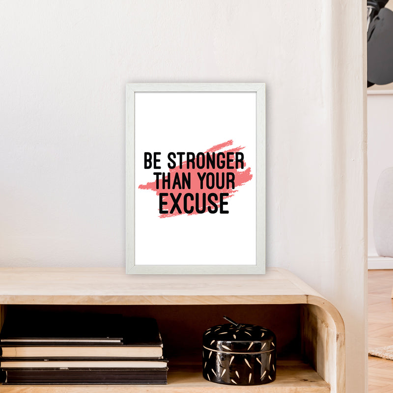 Be Stronger Than Your Excuse  Art Print by Pixy Paper A3 Oak Frame