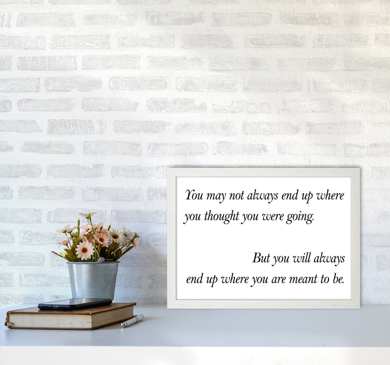 You May Not Always End Up  Art Print by Pixy Paper A3 Oak Frame
