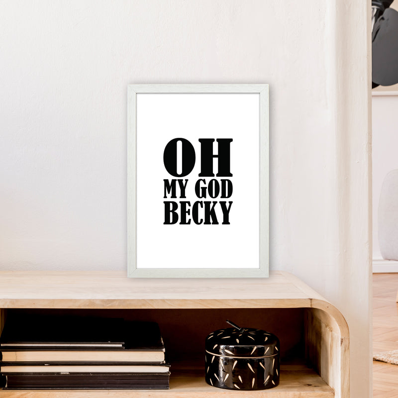 Oh My God Becky  Art Print by Pixy Paper A3 Oak Frame